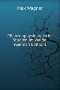 Pflanzenphysiologische Studien im Walde. (German Edition)