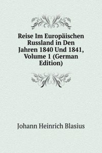 Reise Im Europaischen Russland in Den Jahren 1840 Und 1841, Volume 1 (German Edition)