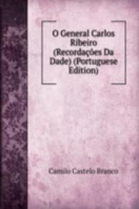 O General Carlos Ribeiro (Recordacoes Da  Dade) (Portuguese Edition)
