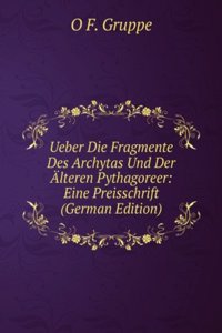 Ueber Die Fragmente Des Archytas Und Der Alteren Pythagoreer: Eine Preisschrift (German Edition)