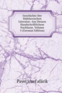 Geschichte Der Sudslawischen Literatur: Aus Dessen Handschriftlichem Nachlasse, Volume 5 (German Edition)
