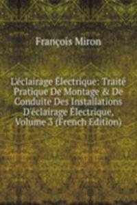 L'eclairage Electrique: Traite Pratique De Montage & De Conduite Des Installations D'eclairage Electrique, Volume 3 (French Edition)