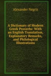 Dictionary of Modern Greek Proverbs: With an English Translation, Explanatory Remarks, and Philological Illustrations