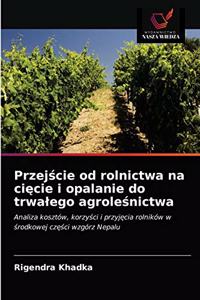 Przejście od rolnictwa na cięcie i opalanie do trwalego agroleśnictwa