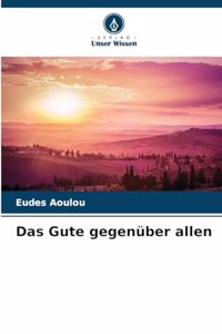 Gute gegenüber allen