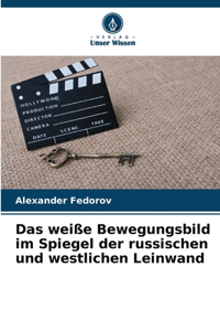 Das weiße Bewegungsbild im Spiegel der russischen und westlichen Leinwand