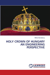 Holy Crown of Hungary an Engineering Perspective