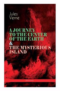 JOURNEY TO THE CENTER OF THE EARTH & THE MYSTERIOUS ISLAND (Illustrated)