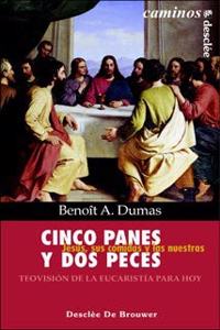 Cinco panes y dos peces : Jesus, sus comidas y las nuestras: teovision de la Eucaristia para hoy