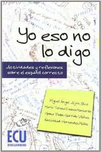Yo eso no lo digo. Actividades y reflexiones sobre el espanol correcto (Spanish Edition)