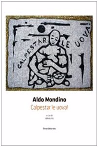 Aldo Mondino: Trample the Eggs!