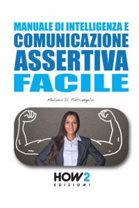 Manuale Di Intelligenza E Comunicazione Assertiva Facile