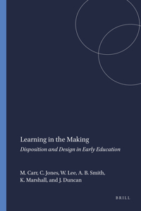 Learning in the Making: Disposition and Design in Early Education: Disposition and Design in Early Education