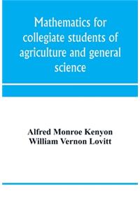 Mathematics for collegiate students of agriculture and general science