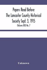 Papers Read Before The Lancaster County Historical Society Sept. 3, 1915; History Herself, As Seen In Her Own Workshop; (Volume Xix) No. 7