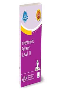 NISM X Taxmann's Investment Adviser (Level 1) â€“ Encompassing a comprehensive guide investment advisory & related services â€“ equity, debt, derivatives, mutual funds, and portfolio management services
