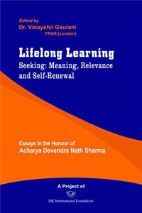 Lifelong Learning : Seeking, Meaning, Relevance and SelfRenewal