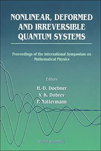 Nonlinear, Deformed and Irreversible Quantum Systems - Proceedings of the International Symposium on Mathematical Physics