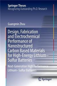 Design, Fabrication and Electrochemical Performance of Nanostructured Carbon Based Materials for High-Energy Lithium-Sulfur Batteries