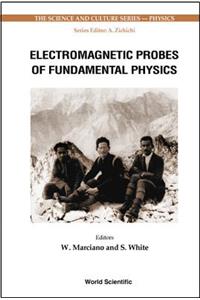 Electromagnetic Probes Of Fundamental Physics (With Cd-rom)
