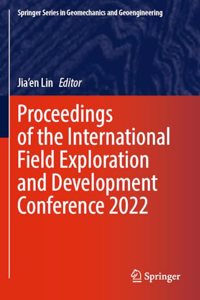 Proceedings of the International Field Exploration and Development Conference 2022
