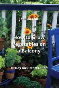 How to Grow Vegetables on a Balcony