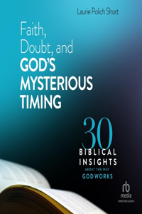 Faith, Doubt, and God's Mysterious Timing