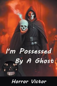 I'm Possessed By A Ghost