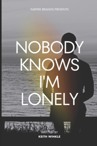 Nobody Knows I'm Lonely