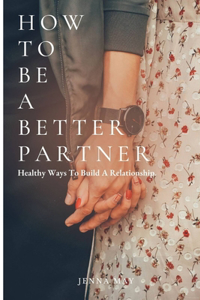 How to Be a Better Partner
