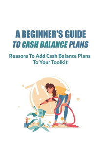A Beginner's Guide To Cash Balance Plans