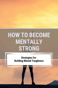 How to Become Mentally Strong