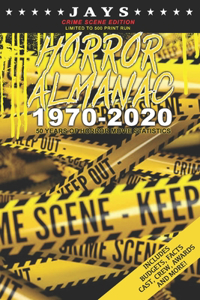 Jays Horror Almanac 1970-2020 [CRIME SCENE EDITION LIMITED TO 500 PRINT RUN] 50 Years of Horror Movie Statistics Book (Includes Budgets, Facts, Cast, Crew, Awards & More)