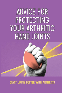 Advice For Protecting Your Arthritic Hand Joints