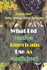 What Did Native Americans Use As Medicine?