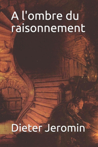 l'ombre du raisonnement