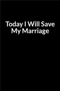 Today I Will Save My Marriage