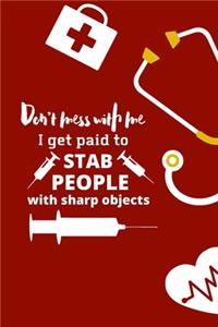 Don't mess with me I get paid to stab people with sharp objects
