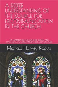 Deeper Understanding of the Source for Excommunication in the Church