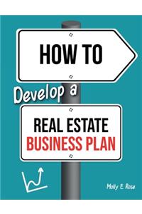 How To Develop A Real Estate Business Plan
