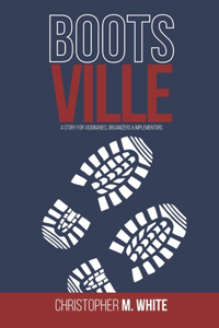 Bootsville: A Story for Visionaries, Organizers, & Implementors