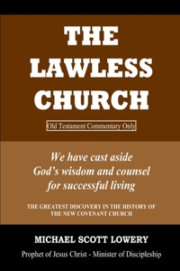 Lawless Church: OLD TESTAMENT COMMENTARY ONLY - We have cast aside God's wisdom and counsel for successful living