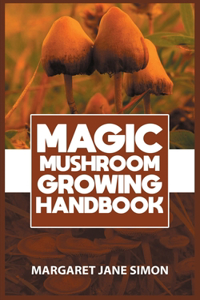 Magic Mushroom Growing Handbook