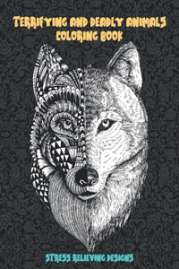Terrifying and Deadly Animals - Coloring Book - Stress Relieving Designs