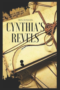 CYNTHIA'S REVELS; OR, THE FOUNTAIN OF SELF-LOVE Annotated Historical Biographical Fiction