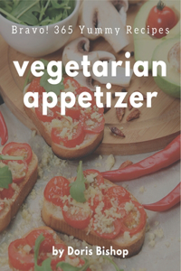 Bravo! 365 Yummy Vegetarian Appetizer Recipes