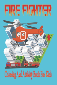Fire Fighter Coloring and Activity Book for Kids