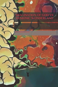 Imagination of God Vs Demonic Wonderland