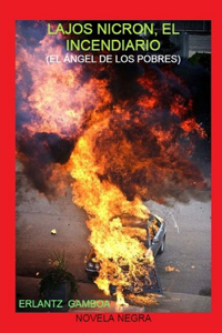 Lajos Nicron, El Incendiario