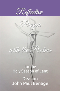 Reflective Prayer with the Psalms: For the Holy Season of Lent